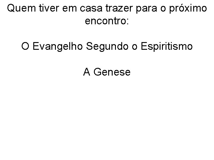 Quem tiver em casa trazer para o próximo encontro: O Evangelho Segundo o Espiritismo