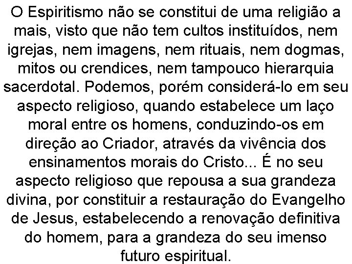 O Espiritismo não se constitui de uma religião a mais, visto que não tem