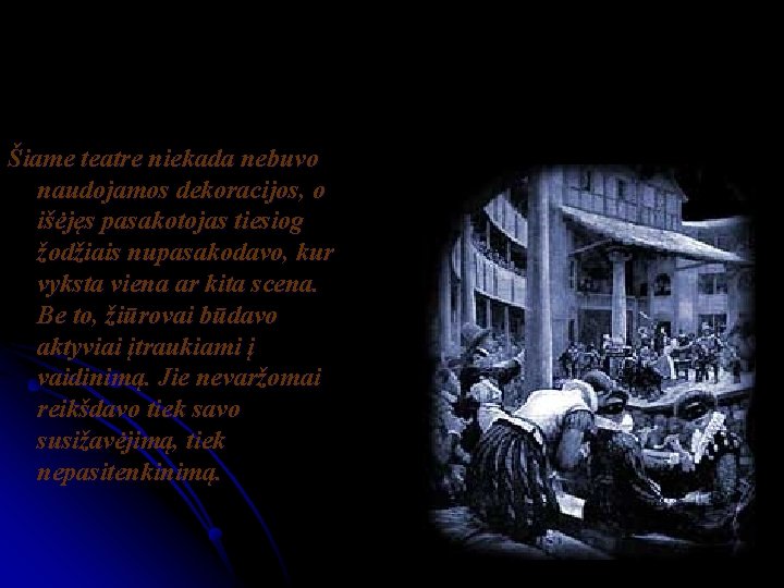 Šiame teatre niekada nebuvo naudojamos dekoracijos, o išėjęs pasakotojas tiesiog žodžiais nupasakodavo, kur vyksta Šiame teatre niekada nebuvo naudojamos dekoracijos, o išėjęs pasakotojas tiesiog žodžiais nupasakodavo, kur vyksta