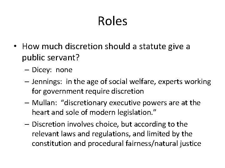 Roles • How much discretion should a statute give a public servant? – Dicey: