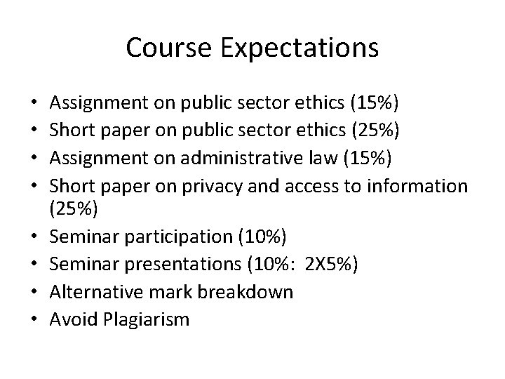 Course Expectations • • Assignment on public sector ethics (15%) Short paper on public