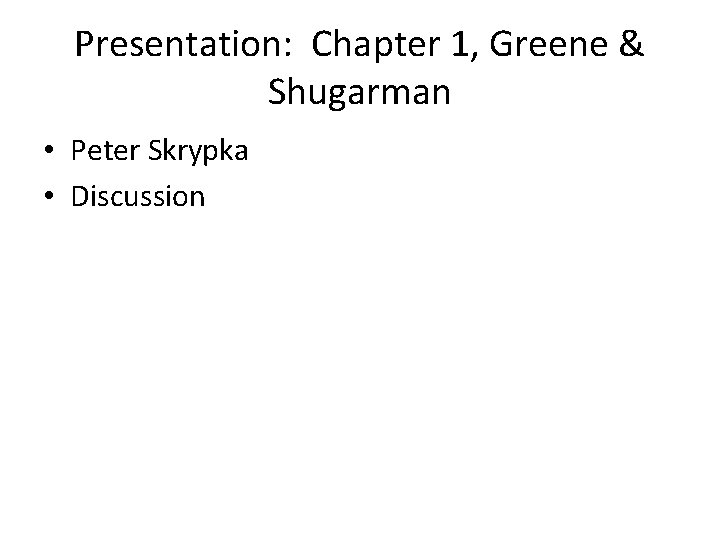 Presentation: Chapter 1, Greene & Shugarman • Peter Skrypka • Discussion 