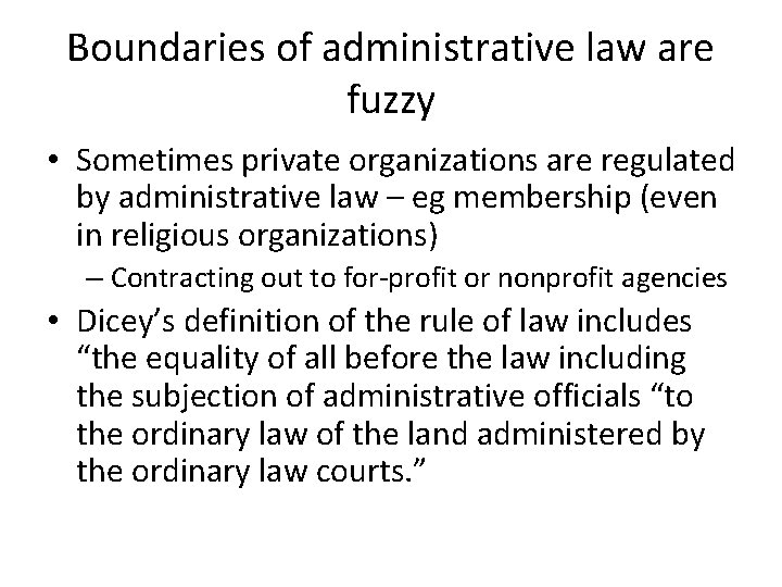 Boundaries of administrative law are fuzzy • Sometimes private organizations are regulated by administrative