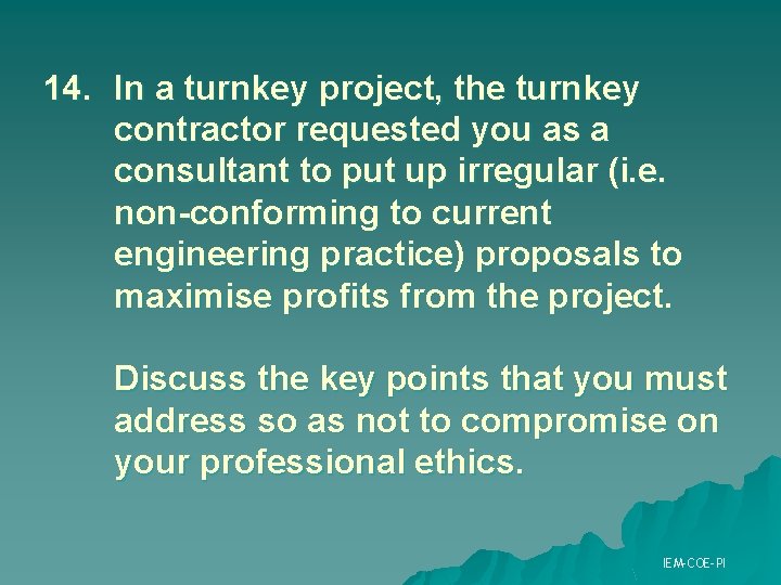 14. In a turnkey project, the turnkey contractor requested you as a consultant to 14. In a turnkey project, the turnkey contractor requested you as a consultant to