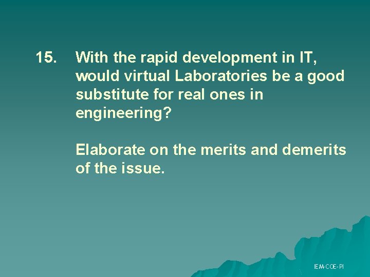 15. With the rapid development in IT, would virtual Laboratories be a good substitute 15. With the rapid development in IT, would virtual Laboratories be a good substitute