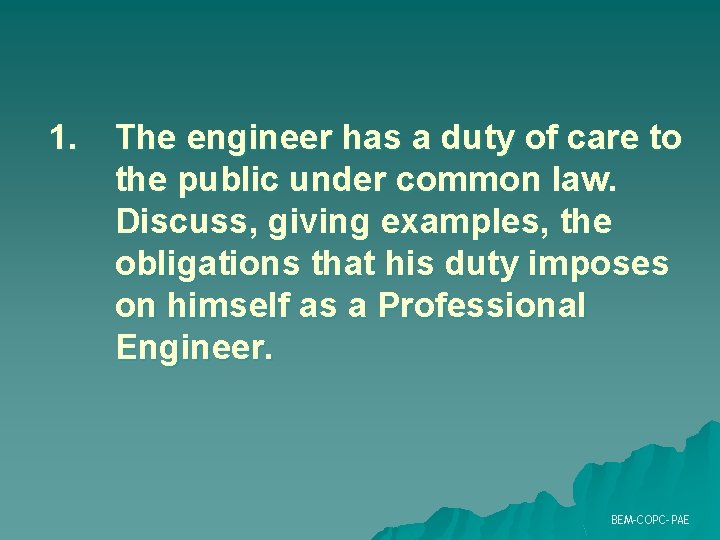 1. The engineer has a duty of care to the public under common law. 1. The engineer has a duty of care to the public under common law.