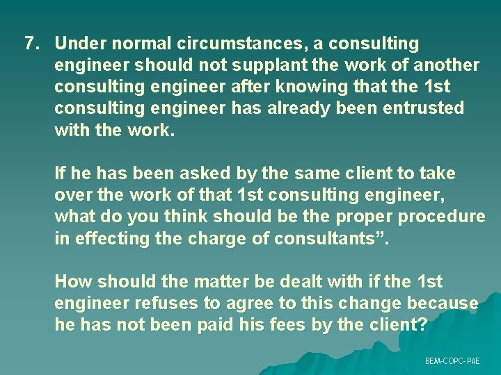 7. Under normal circumstances, a consulting engineer should not supplant the work of another 7. Under normal circumstances, a consulting engineer should not supplant the work of another