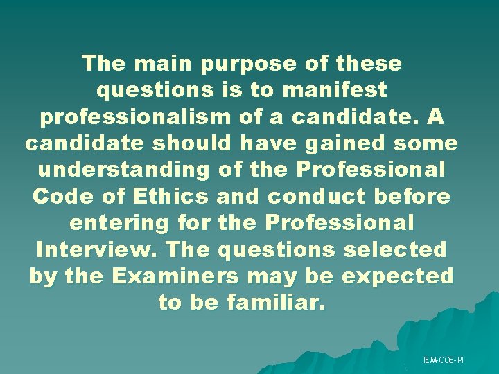 The main purpose of these questions is to manifest professionalism of a candidate. A The main purpose of these questions is to manifest professionalism of a candidate. A