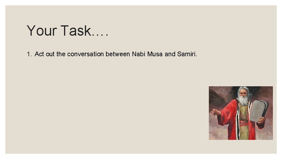 Your Task…. 1. Act out the conversation between Nabi Musa and Samiri. 