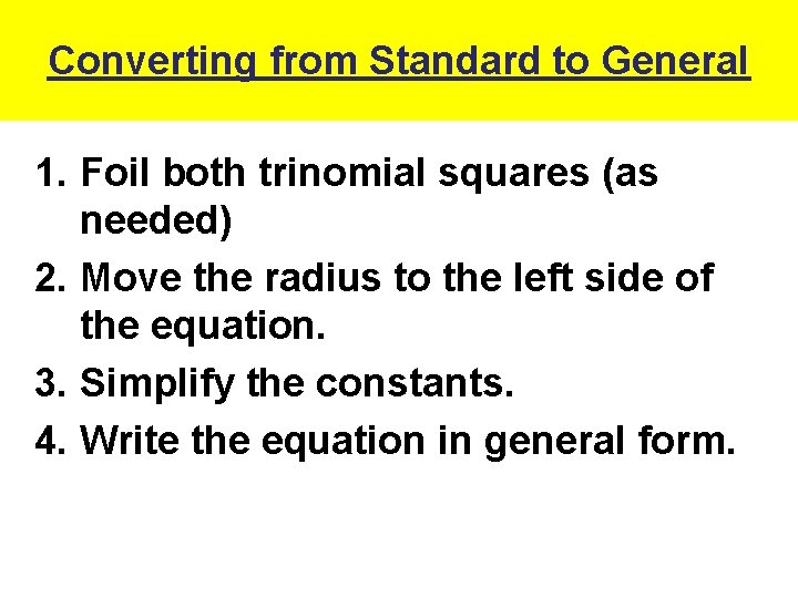 Converting from Standard to General 1. Foil both trinomial squares (as needed) 2. Move