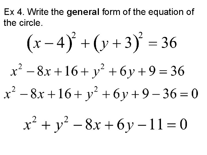 Ex 4. Write the general form of the equation of the circle. 