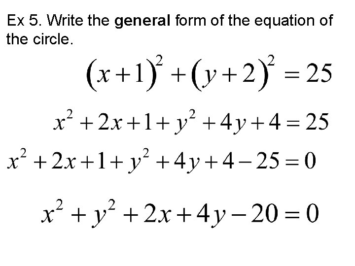 Ex 5. Write the general form of the equation of the circle. 