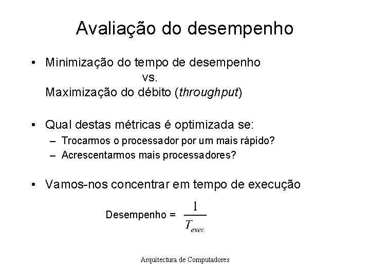 Avaliação do desempenho • Minimização do tempo de desempenho vs. Maximização do débito (throughput)