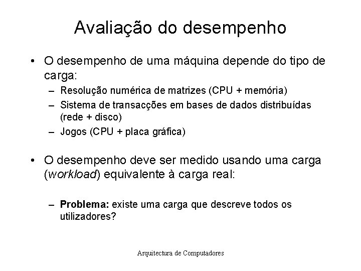 Avaliação do desempenho • O desempenho de uma máquina depende do tipo de carga: