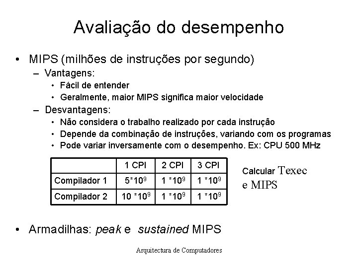 Avaliação do desempenho • MIPS (milhões de instruções por segundo) – Vantagens: • Fácil