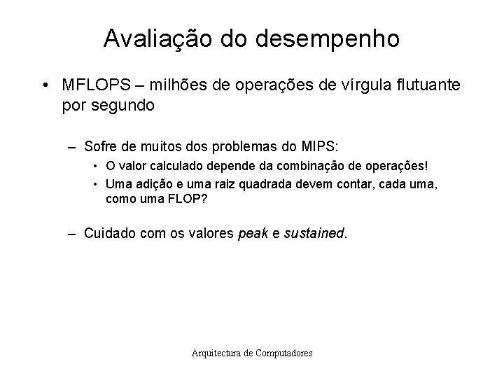 Avaliação do desempenho • MFLOPS – milhões de operações de vírgula flutuante por segundo