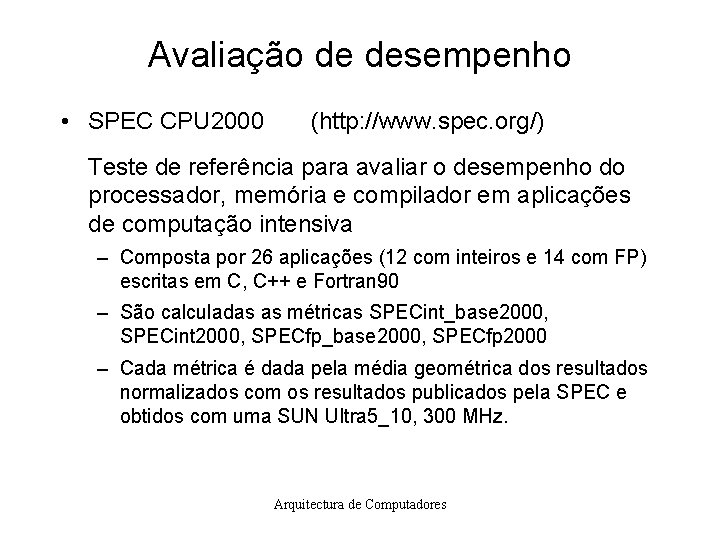 Avaliação de desempenho • SPEC CPU 2000 (http: //www. spec. org/) Teste de referência