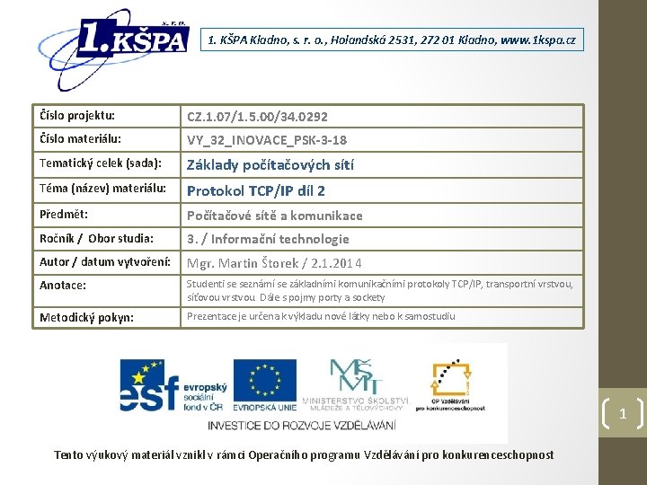 1. KŠPA Kladno, s. r. o. , Holandská 2531, 272 01 Kladno, www. 1