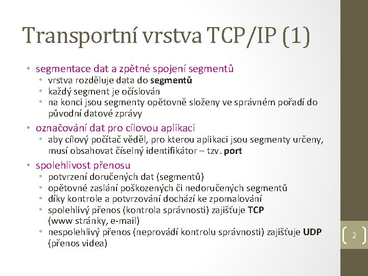 Transportní vrstva TCP/IP (1) • segmentace dat a zpětné spojení segmentů • vrstva rozděluje
