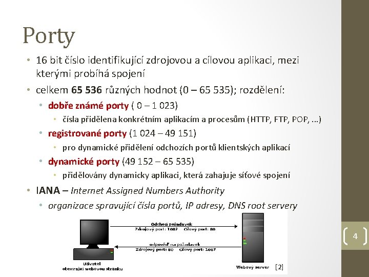 Porty • 16 bit číslo identifikující zdrojovou a cílovou aplikaci, mezi kterými probíhá spojení
