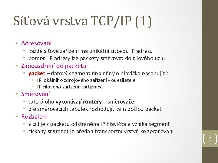 Síťová vrstva TCP/IP (1) • Adresování • každé síťové zařízení má unikátní síťovou IP