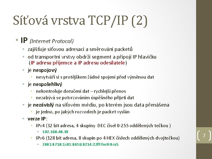 Síťová vrstva TCP/IP (2) • IP (Internet Protocol) • zajišťuje síťovou adresaci a směrování