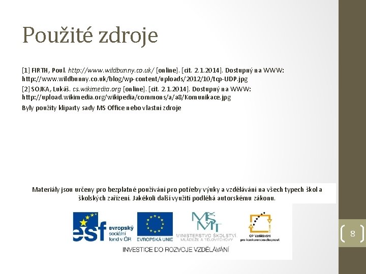 Použité zdroje [1] FIRTH, Poul. http: //www. wildbunny. co. uk/ [online]. [cit. 2. 1.