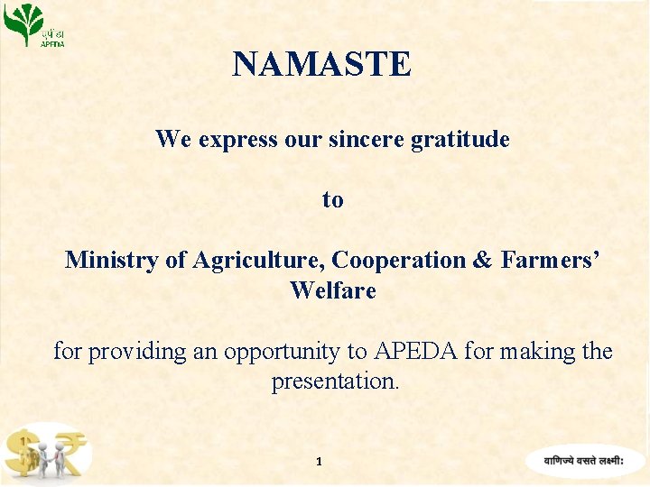 NAMASTE We express our sincere gratitude to Ministry of Agriculture, Cooperation & Farmers’ Welfare