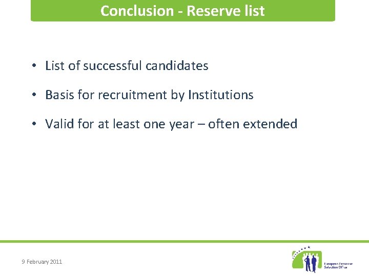 Conclusion - Reserve list • List of successful candidates • Basis for recruitment by