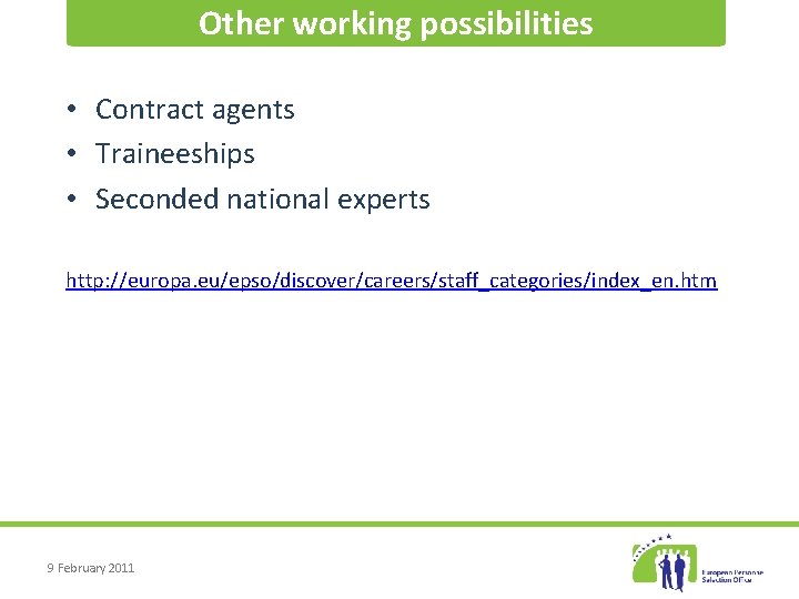 Other working possibilities • Contract agents • Traineeships • Seconded national experts http: //europa.