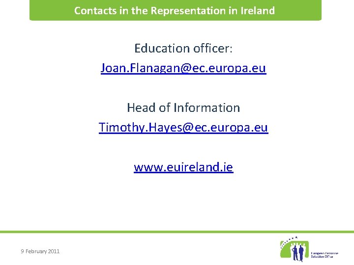 Contacts in the Representation in Ireland Education officer: Joan. Flanagan@ec. europa. eu Head of