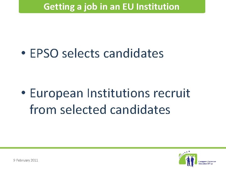 Getting a job in an EU Institution • EPSO selects candidates • European Institutions