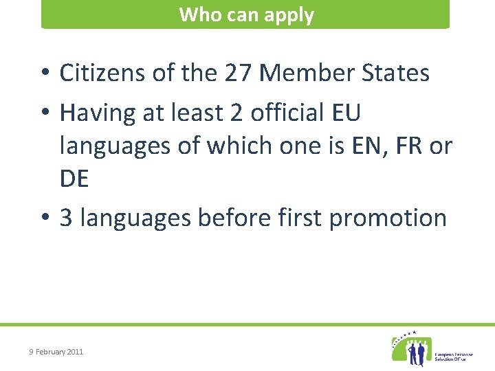 Who can apply • Citizens of the 27 Member States • Having at least