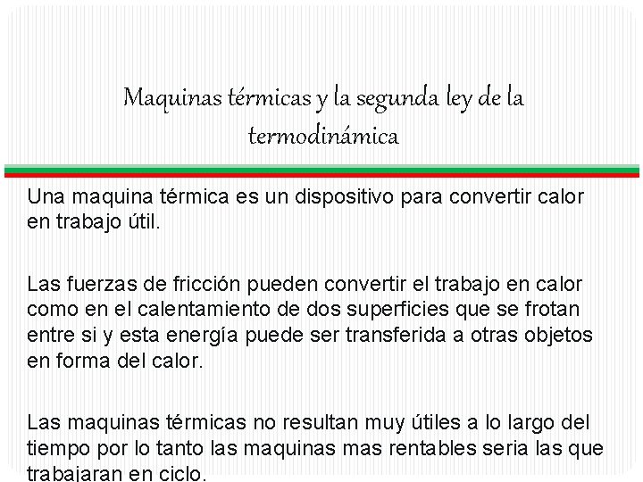 Maquinas térmicas y la segunda ley de la termodinámica Una maquina térmica es un