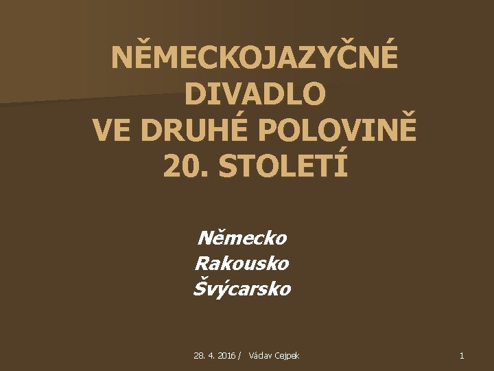 NĚMECKOJAZYČNÉ DIVADLO VE DRUHÉ POLOVINĚ 20. STOLETÍ Německo Rakousko Švýcarsko 28. 4. 2016 /