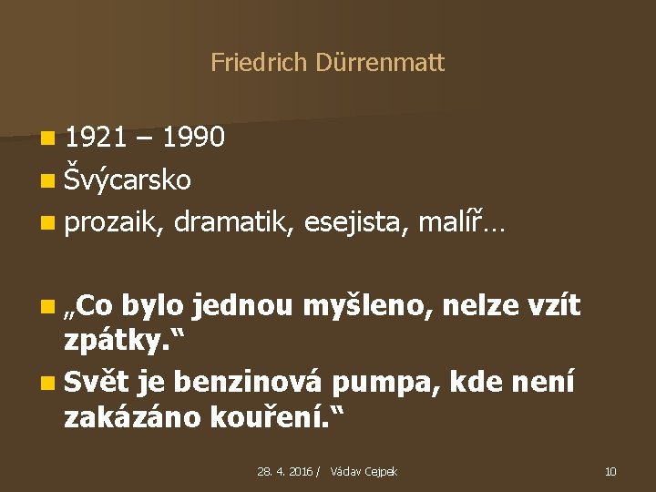 Friedrich Dürrenmatt n 1921 – 1990 n Švýcarsko n prozaik, dramatik, esejista, malíř… n