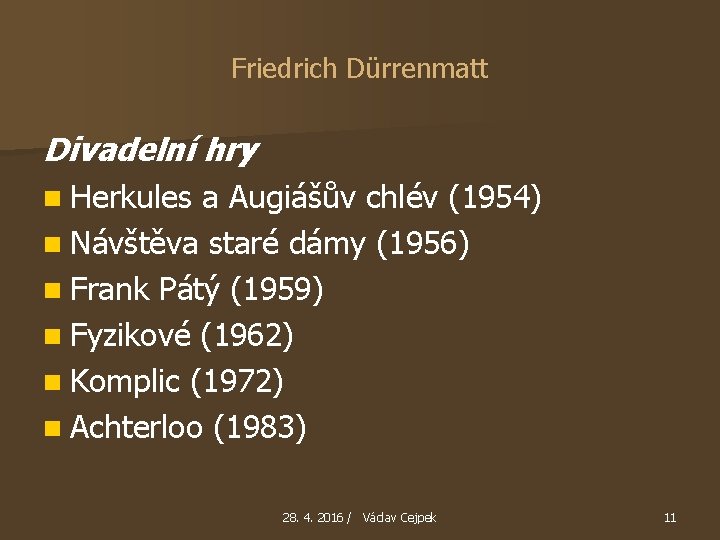 Friedrich Dürrenmatt Divadelní hry n Herkules a Augiášův chlév (1954) n Návštěva staré dámy