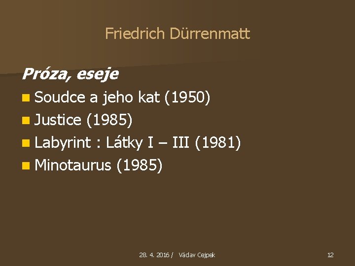 Friedrich Dürrenmatt Próza, eseje n Soudce a jeho kat (1950) n Justice (1985) n