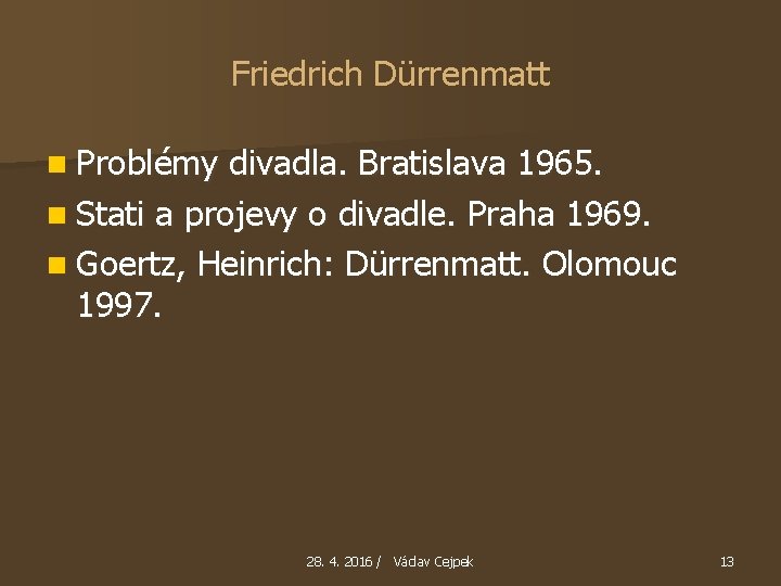 Friedrich Dürrenmatt n Problémy divadla. Bratislava 1965. n Stati a projevy o divadle. Praha