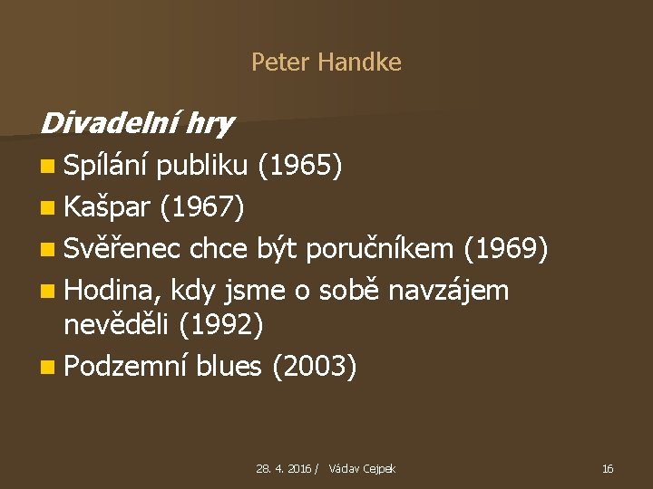 Peter Handke Divadelní hry n Spílání publiku (1965) n Kašpar (1967) n Svěřenec chce