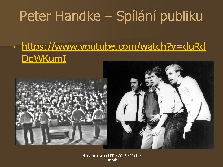 Peter Handke – Spílání publiku • https: //www. youtube. com/watch? v=du. Rd Dq. WKum.