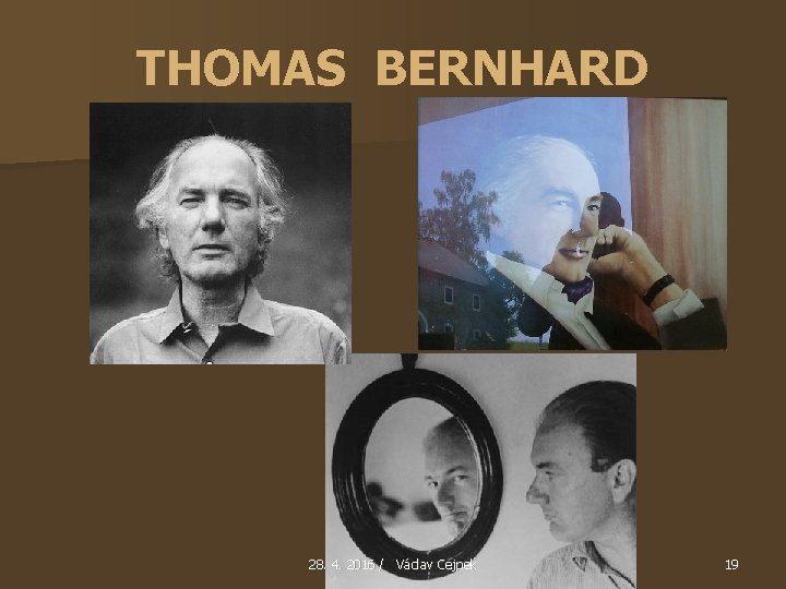 THOMAS BERNHARD 28. 4. 2016 / Václav Cejpek 19 