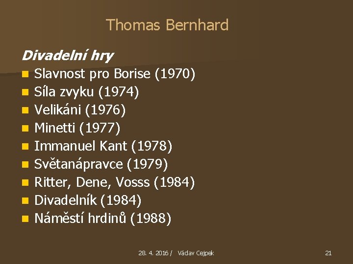 Thomas Bernhard Divadelní hry n n n n n Slavnost pro Borise (1970) Síla
