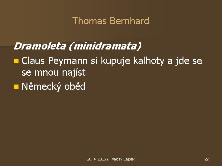 Thomas Bernhard Dramoleta (minidramata) n Claus Peymann si kupuje kalhoty a jde se se