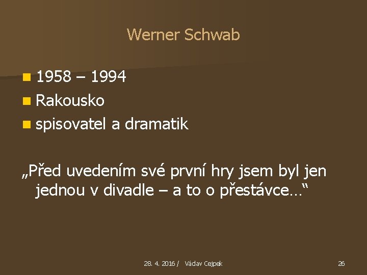 Werner Schwab n 1958 – 1994 n Rakousko n spisovatel a dramatik „Před uvedením