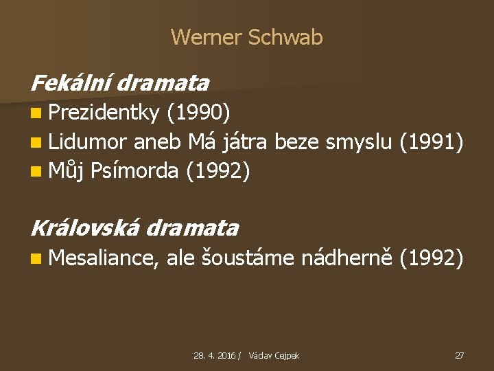 Werner Schwab Fekální dramata n Prezidentky (1990) n Lidumor aneb Má játra beze smyslu