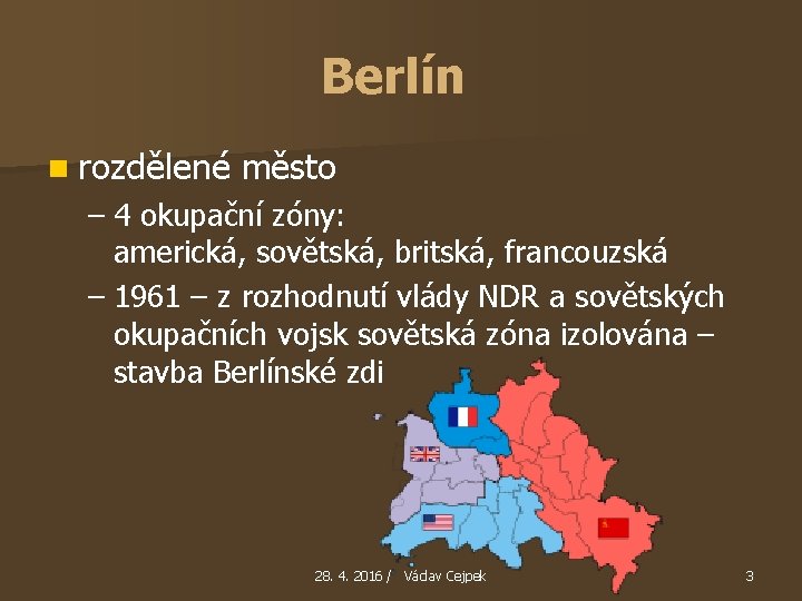 Berlín n rozdělené město – 4 okupační zóny: americká, sovětská, britská, francouzská – 1961