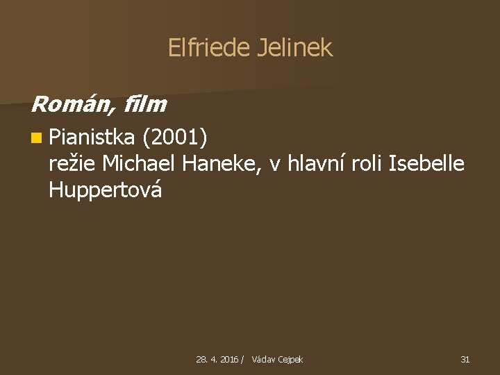 Elfriede Jelinek Román, film n Pianistka (2001) režie Michael Haneke, v hlavní roli Isebelle