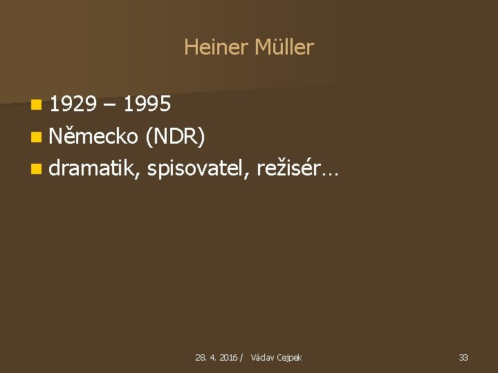 Heiner Müller n 1929 – 1995 n Německo (NDR) n dramatik, spisovatel, režisér… 28.