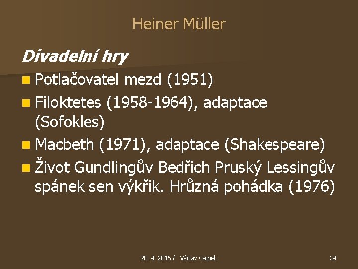 Heiner Müller Divadelní hry n Potlačovatel mezd (1951) n Filoktetes (1958 -1964), adaptace (Sofokles)